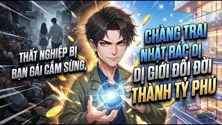 Thất Nghiệp Bị Bạn Gái Cắm Sừng , Chàng Trai  Nhặt Rác Dị Giới Đổi Đời Thành Tỷ Phú | Chen Review screenshot 1