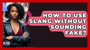 How To Use Slang Without Sounding Fake? - SlangXplained