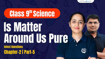 Class 9 Science Chapter 2 | Is Matter Around us Pure Class 9 | NCERT / CBSE Class 9th Science