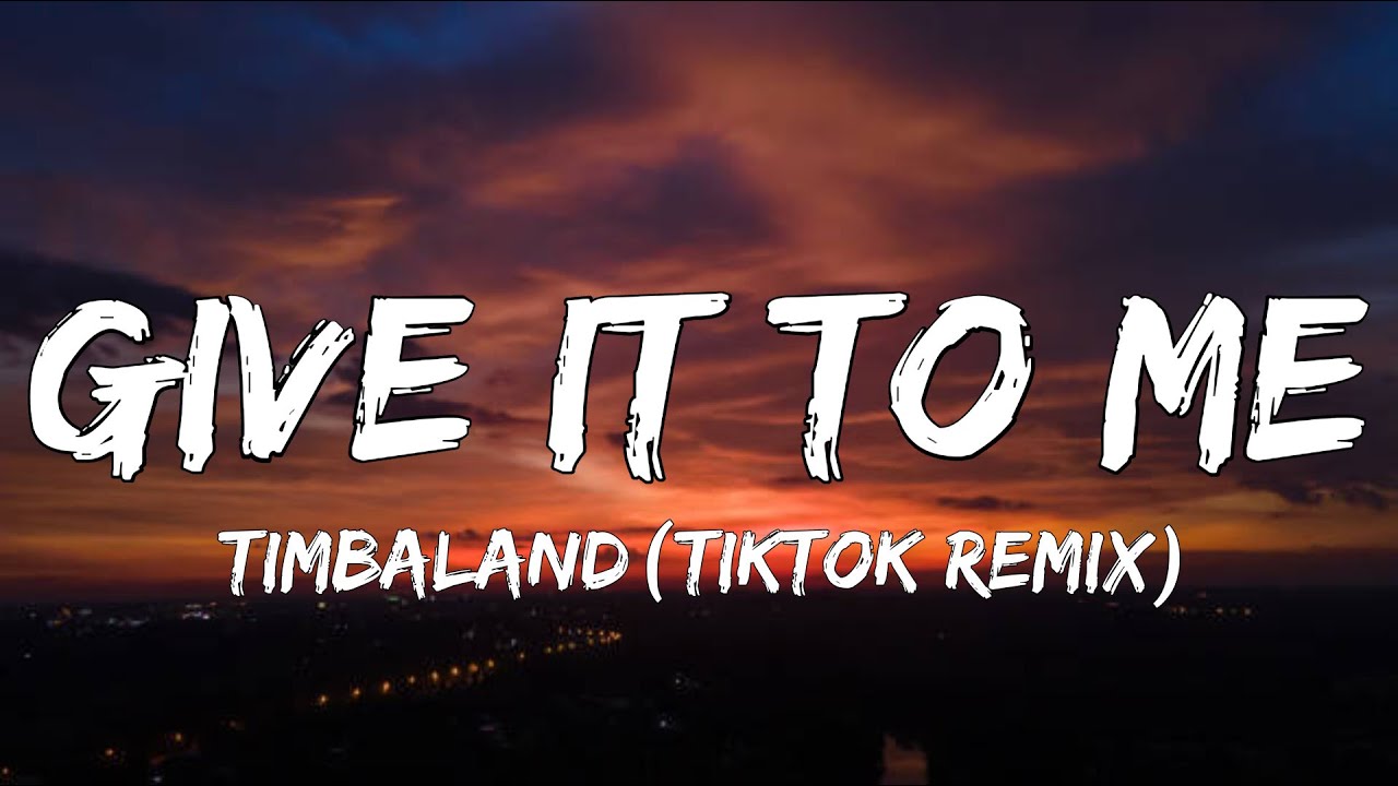 Timbaland - Give It To Me (Lyrics) (Tiktok Remix) - YouTube