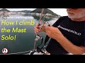 Climbing the Mast Solo! ( single handed sailing )