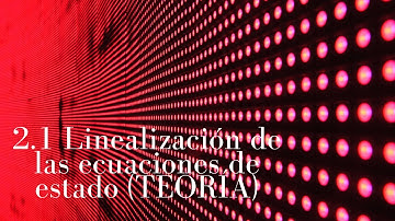 2.1 Linealización de las ecuaciones de estado (TEORÍA)