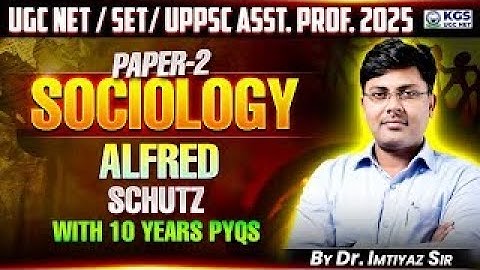 UGC NET / SET/ UPPSC Asst. Prof. 2025 | Paper 2 | Sociology | Alfred Schutz | Dr. Imtiyaz Sir KGS