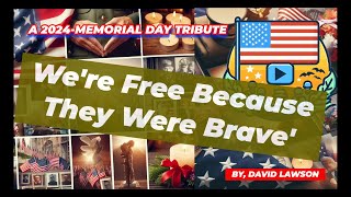 We're Free Because They Were Brave'  A MEMORIAL DAY TRIBUTE 2024