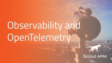 Observability and OpenTelemetry Talk | Scout APM