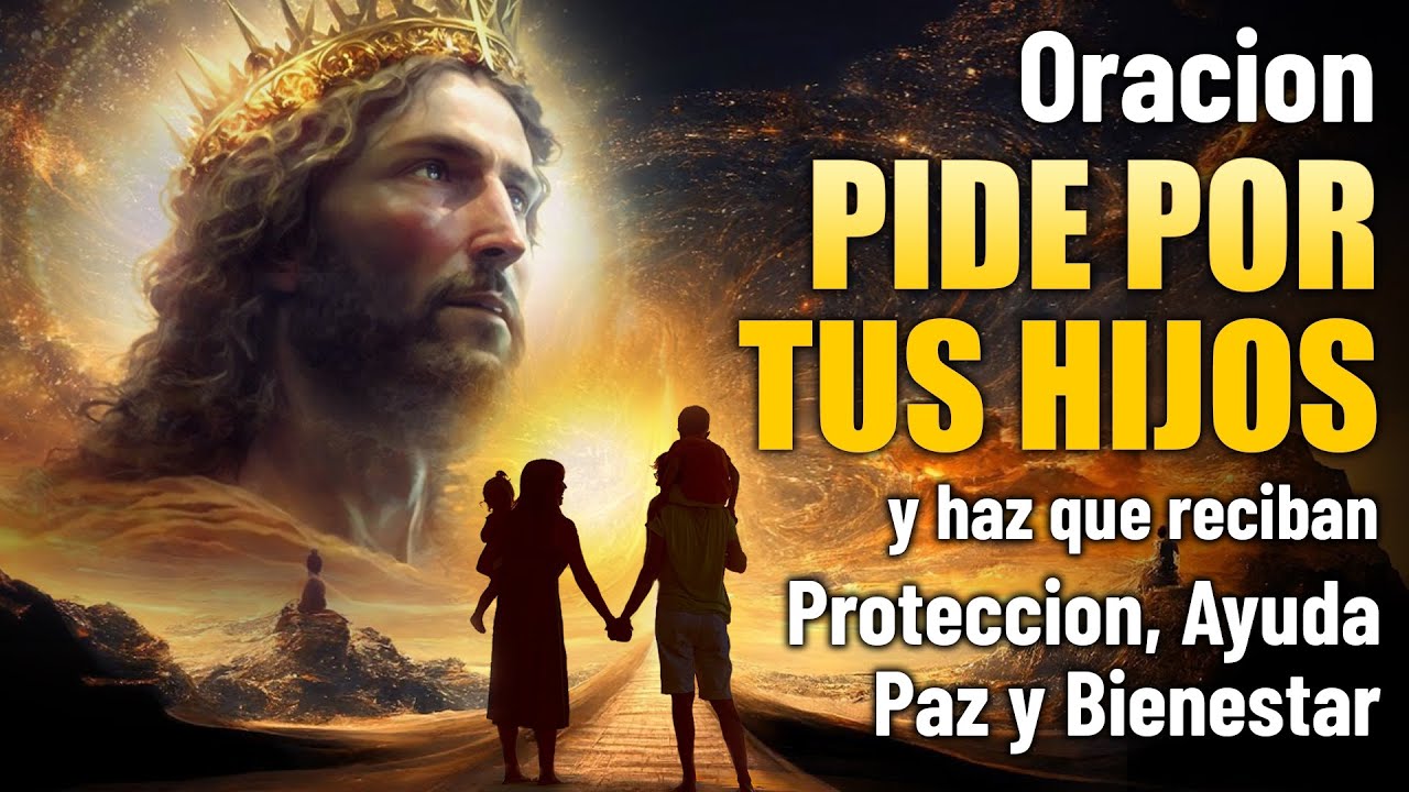 ORACION POR LOS HIJOS PARA DARLES PROTECCION, AYUDA, PAZ Y BIENESTAR ...