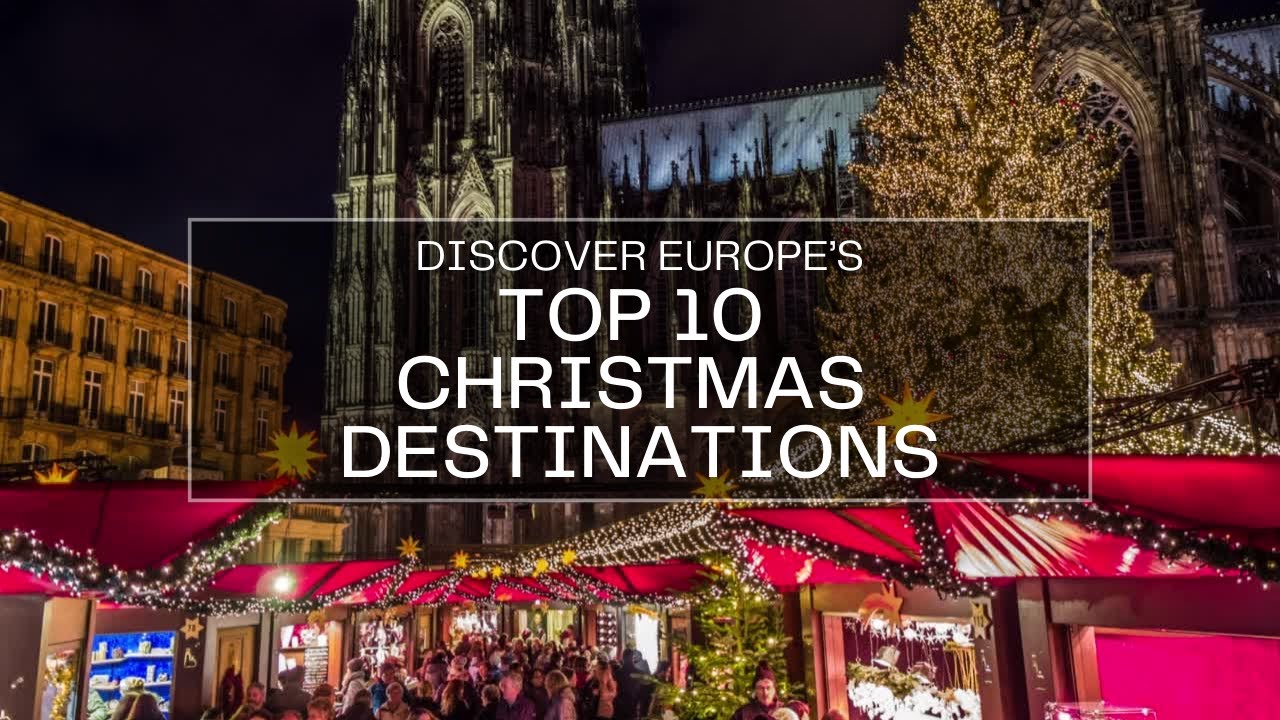 Discover Europe's Top 10 Christmas Destinations YouTube