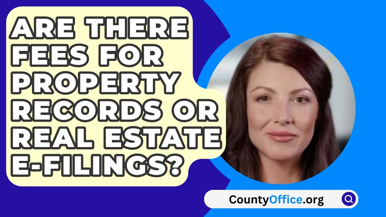 Are There Fees for Property Records or Real Estate EFilings
