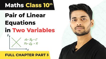 Class 10 Maths Ch 3|Pair of Linear Equations in Two Variables Full Ch Explanation (Part 3) (2022-23)