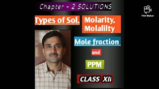 CH 2 SOLUTIONS- Types of Sol, Molarity, Molality, Mole fraction,and PPM