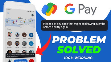 Please Exit Any Apps That Might be Drawing Over The Screen And Try Again Google Pay Problem Solved