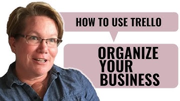 How to use Trello to Organize Your Business