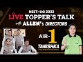 Live Session MEET NEET UG 2022 AIR 1  Tanishka  Exclusive Talk Show with ALLEN Directors