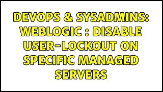 DevOps & SysAdmins: Weblogic : disable user-lockout on specific managed servers