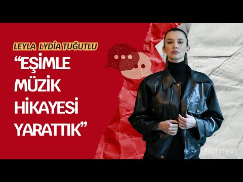 Leyla Lydia Tuğutlu : Çocuktan sonra hayata bakışım değişti