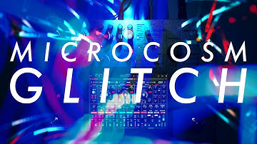 GLITCHING WITH MICROCOSM