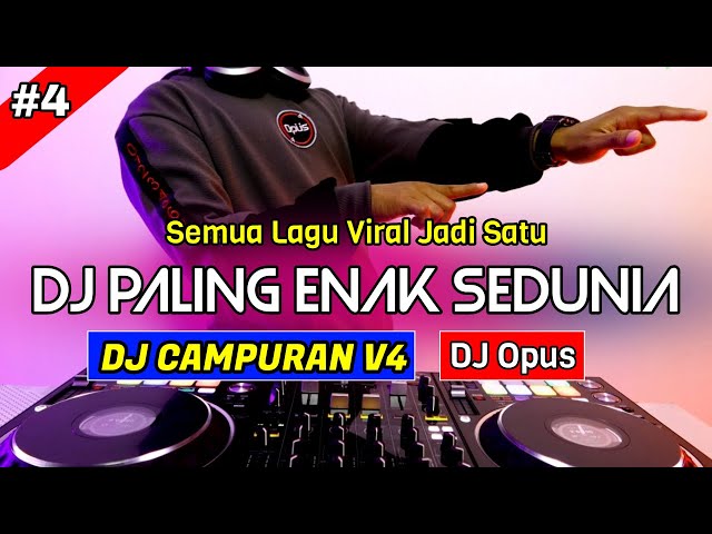 DJ CAMPURAN V4 REMIX TERBARU PALING ENAK SEDUNIA - DJ Opus class=