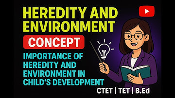 Heredity and Environment: Concept, Importance of Heredity and Environment in Child