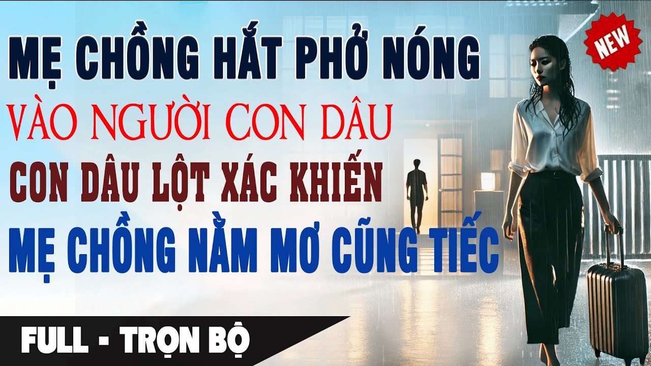 HẮT PHỞ NÓNG Vào Con Dâu Vì MUA KHÔNG XIN PHÉP Con Dâu Lột Xác Bà Mẹ Tiếc Nuối| Truyện Ngôn Tình Mới