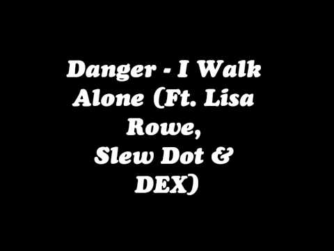 Danger - I Walk Alone (Ft. Lisa Rowe, Slew Dot & Dex).