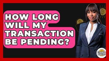 How Long Will My Transaction Be Pending? - CryptoBasics360.com