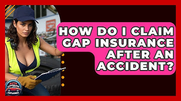 How Do I Claim Gap Insurance After An Accident? - Auto Coverage Explained