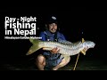 Fishing Trip in Nepal River Himalayan Mahseer |  Day and Night