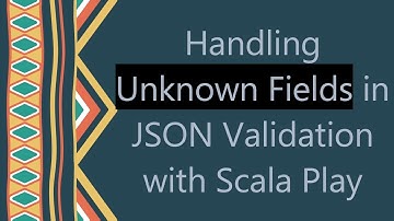 Handling Unknown Fields in JSON Validation with Scala Play