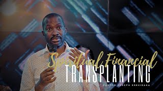 SPIRITUAL FINANCIAL TRANSPLANTING PART-3 | PASTOR JOSEPH SSEKISAKA | 09-05-2024