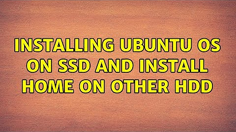 Ubuntu: Installing Ubuntu OS on SSD and install HOME on other HDD (2 Solutions!!)