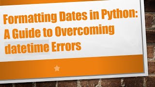 Formatting Dates in Python: A Guide to Overcoming datetime Errors