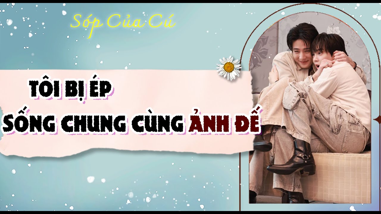 TRUYỆN BOY LOVE | TÔI BỊ ÉP SỐNG CHUNG CÙNG ẢNH ĐẾ | AUDIO ĐAM MỸ FULL | Sóp của cú