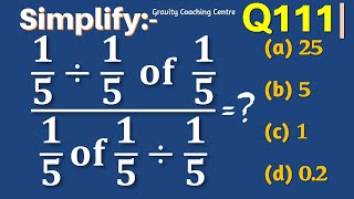Q111 | The value of 1/5÷1/5  of 1/5 / 1/5  of 1/5÷1/5 is | Simplify 1/5 divided by 1/5