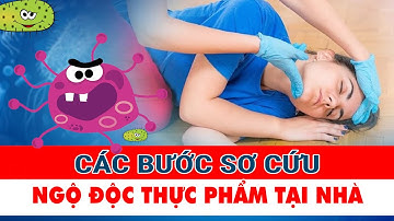 Cách SƠ CỨU và XỬ TRÍ NGỘ ĐỘC thức ăn CHUẨN XÁC NHẤT - Nhật Ký Bác Sĩ