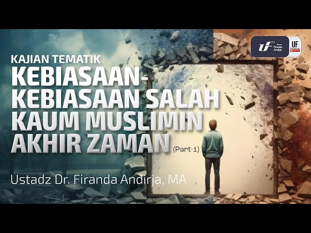 Kebiasaan-Kebiasaan Salah Kaum Muslimin Akhir Zaman (Part-1) - Ustadz Dr. Firanda Andirja, M.A class=