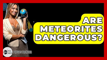 Are Meteorites Dangerous? - Physics Frontier