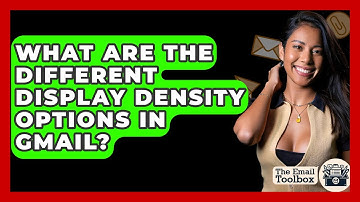 What Are The Different Display Density Options In Gmail? - TheEmailToolbox.com