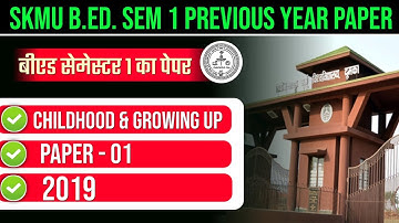 SKMU B.ED.SEM 1 PREVIOUS YEAR PAPER 2019 | SKMU B.ED. SEM 1 PAPER 1 CHILDHOOD AND GROWING UP 2019
