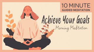 Achieve Your Goals: 10-Minute Success Manifestation Meditation
