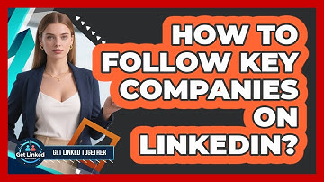 How To Follow Key Companies On LinkedIn?