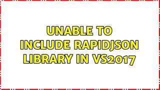 Unable to include rapidjson library in VS2017 (3 Solutions!!)