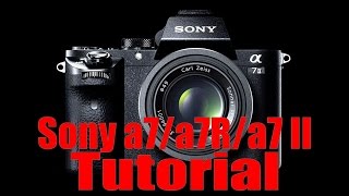 a7/a7R/a7S/a7 II Overview Training Tutorial