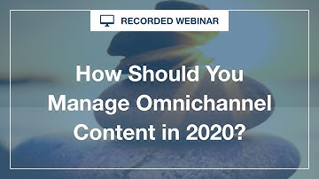 Webinar: How Should You Manage Omnichannel Content in 2020