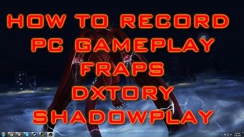 Fraps+Dxtory+Shadowplay Tutorial: How To Record PC Gameplay