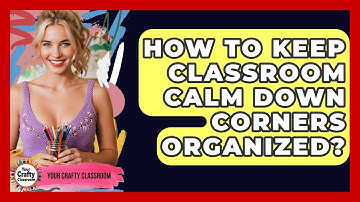 How To Keep Classroom Calm Down Corners Organized? - Your Crafty Classroom