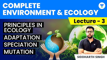 L3: Environment & Ecology | Principles in Ecology | Adaptation, Speciation, Mutation | Siddharth Sir