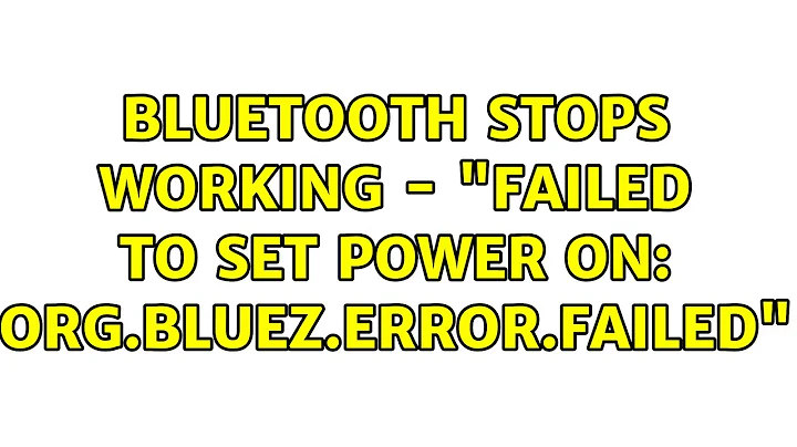 bluetooth stops working - "Failed to set power on: org.bluez.Error.Failed"