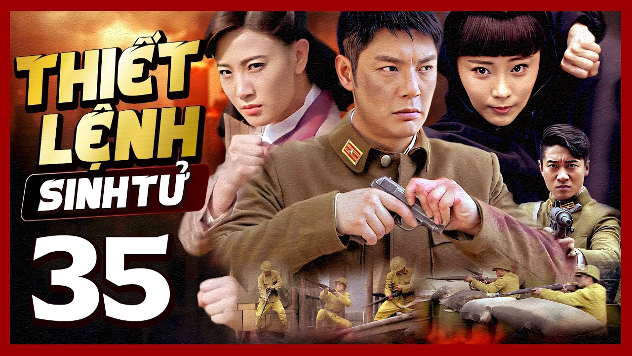Phim Hay🧧 THIẾT LỆNH SINH TỬ - TẬP 35 🧧Phim Hành Động Võ Thuật Mới Nhất 2026