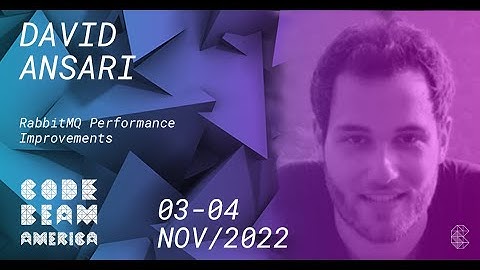 RabbitMQ Performance Improvements - David Ansari - Code BEAM America 2022