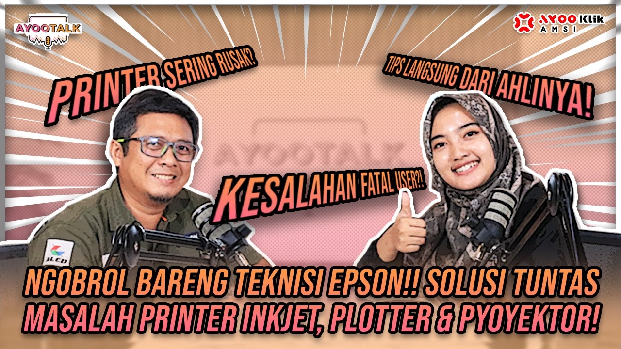 AyooTalk Eps 10 - Perawatan Printer dan Proyektor Agar Awet Bertahun-tahun!